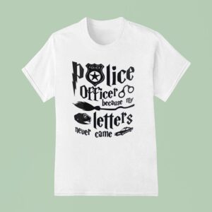 Police Officer Because My Letters Never Came T Shirt