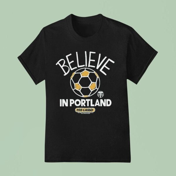 Portland Timbers Mls X Ted Lasso Believe T Shirt