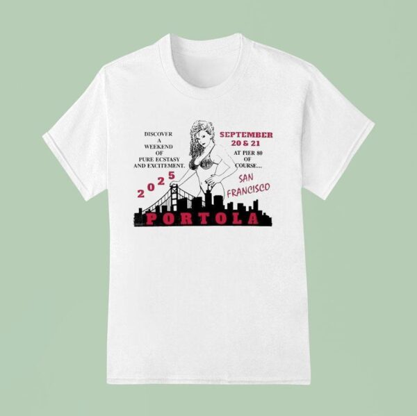 Portola Music Festival Discover A Weekend Of Pure Ecstasy And Excitement At Pier Of Course San Francisco T Shirt