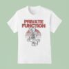 Private Function Music For People Who Are Going To Die T Shirt