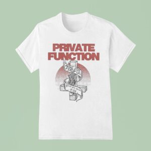 Private Function Music For People Who Are Going To Die T Shirt