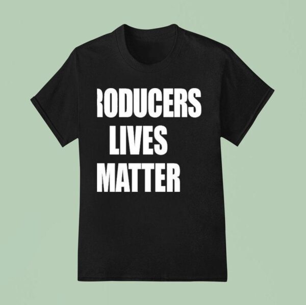 Producers Lives Matter T Shirt