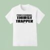 Professional Thirst Trapper T Shirt