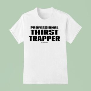 Professional Thirst Trapper T Shirt