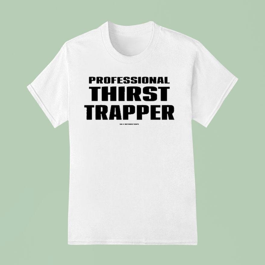 Professional Thirst Trapper T Shirt