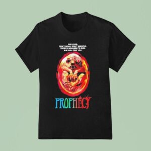 Prophecy She Lives Don T Move Don T Breathe There S Nowhere To Run She Will Find You Horror Movie T Shirt