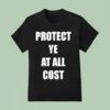 Protect Ye At All Cos T Shirt