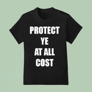 Protect Ye At All Cos T Shirt