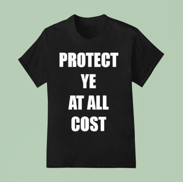 Protect Ye At All Cos T Shirt