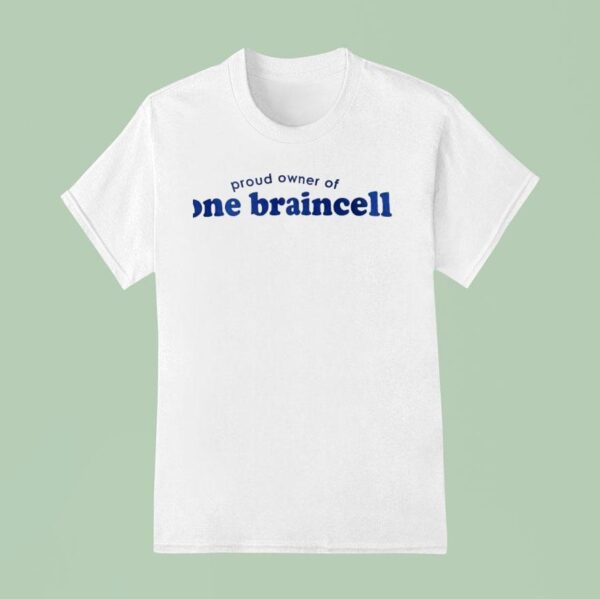 Proud Owner Of One Braincell T Shirt