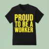 Proud To Be A Worker Labour Day T Shirt