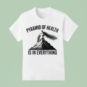 Pyramid Of Health Is In Everything T Shirt