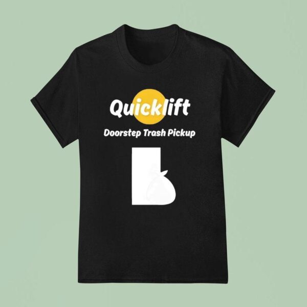 Quicklift Doorstep Trash Pickup T Shirt