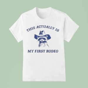 Raccoon Cowboy This Actually Is My First Rodeo T Shirt