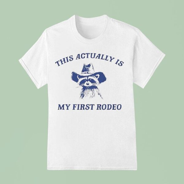 Raccoon Cowboy This Actually Is My First Rodeo T Shirt
