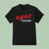 Rare Real Acknowledge Real Everyday T Shirt
