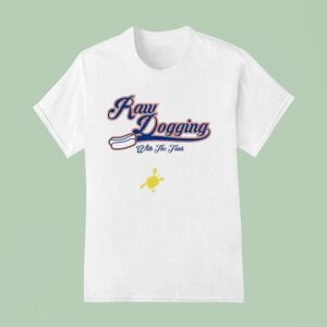 Raw Dogging With The Tank Hotdog T Shirt