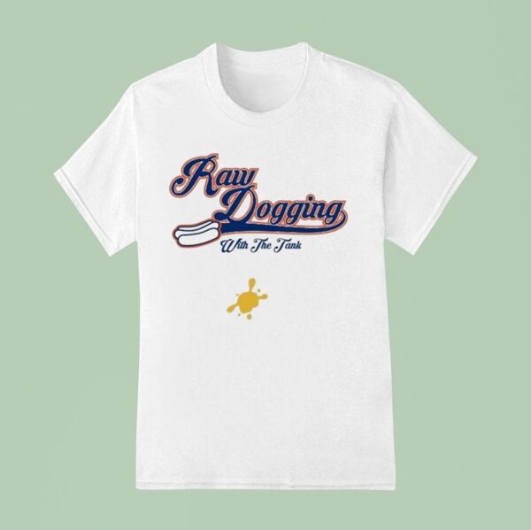 Raw Dogging With The Tank T Shirt