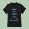 Ready For Launch T Shirt