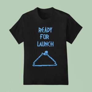 Ready For Launch T Shirt