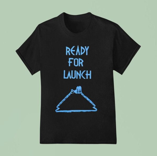 Ready For Launch T Shirt