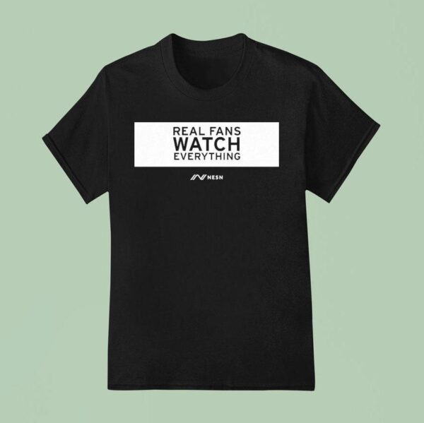 Real Fans Watch Everything Rectangle Nesn T Shirt