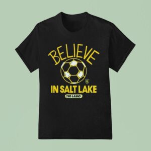 Real Salt Lake Mls X Ted Lasso Believe T Shirt