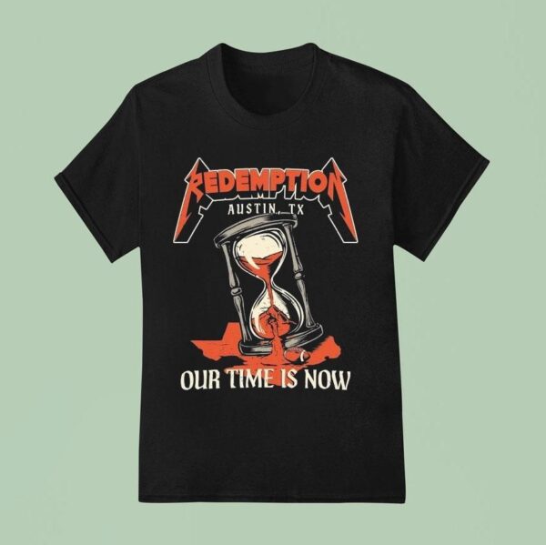 Redemption Our Time Is Now Austin Tx Hourglass Metal T Shirt