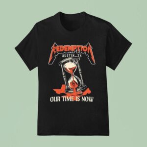 Redemption Our Time Is Now Austin Tx Texas Longhorns T Shirt