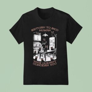 Return To Bed Human This Doesn T Concern You T Shirt