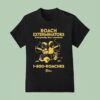 Roach Exterminators Everybody Has Reaches Roaches T Shirt