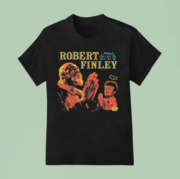 Robert Finley Hallelujah Don T Let The Devil Fool Ya T Shirt