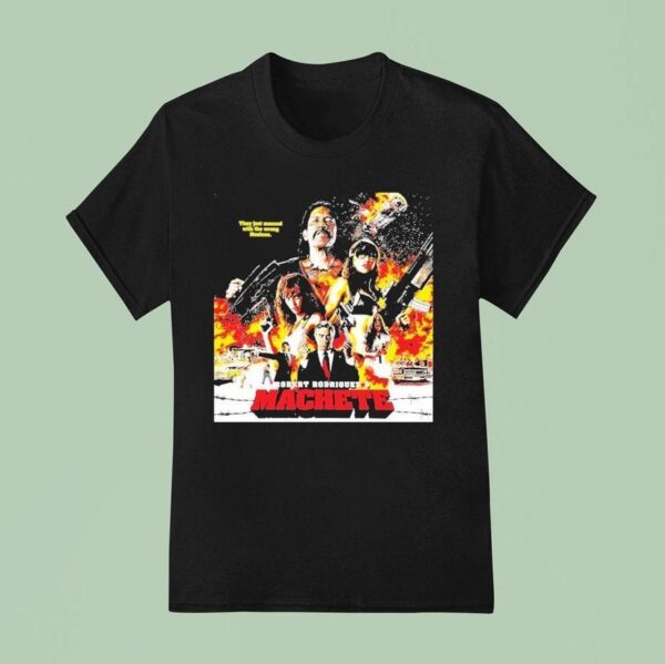 Robert Rodriguez S Machete They Just Messed With The Wrong Mexican T Shirt