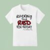 Rocking The Red For Friday It S A Military Thing T Shirt