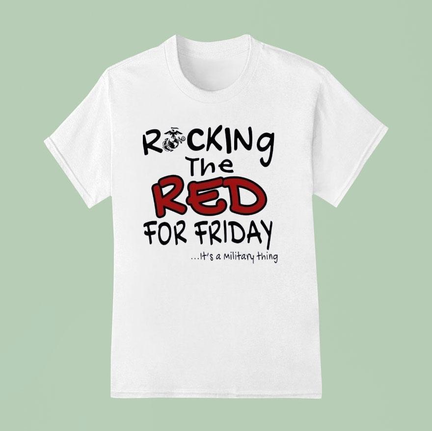 Rocking The Red For Friday It S A Military Thing T Shirt