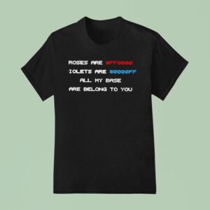 Roses Are Ff Violets Are Ff All My Base Are Belong To You T Shirt