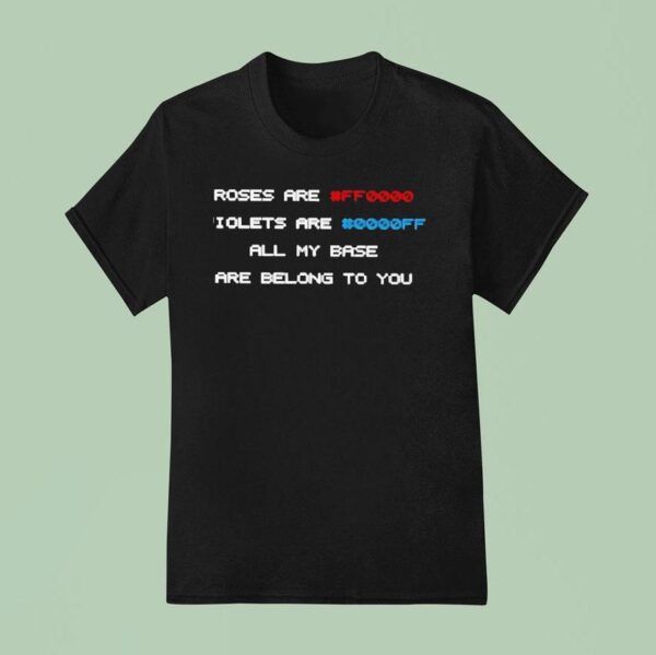 Roses Are Ff Violets Are Ff All My Base Are Belong To You T Shirt