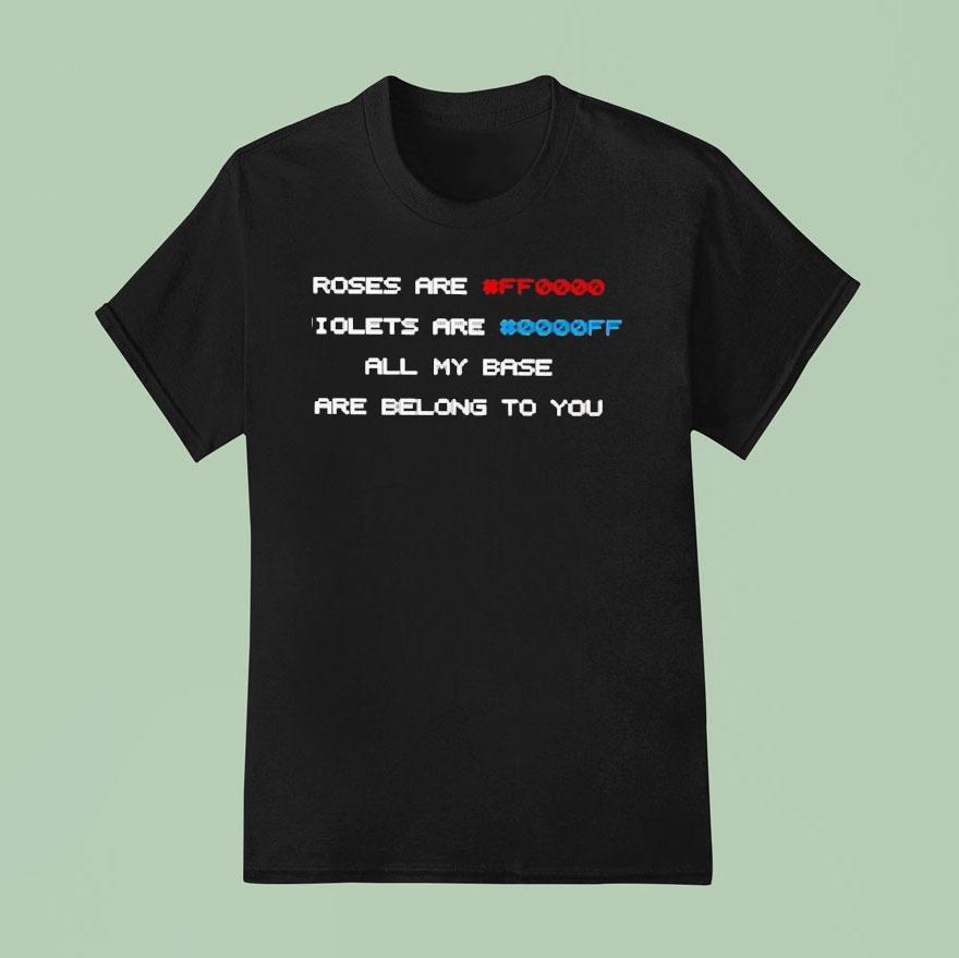 Roses Are Ff Violets Are Ff All My Base Are Belong To You T Shirt