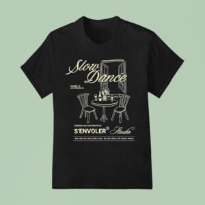 S Envoler Studio Slow Dance And When The Music Fades Away The Slow Dance Will Always Remain Summer Los Angeles Ca T Shirt