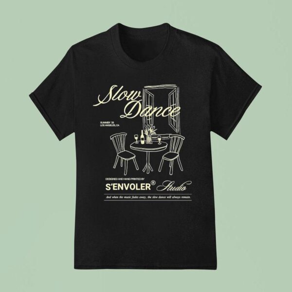 S Envoler Studio Slow Dance And When The Music Fades Away The Slow Dance Will Always Remain Summer Los Angeles Ca T Shirt