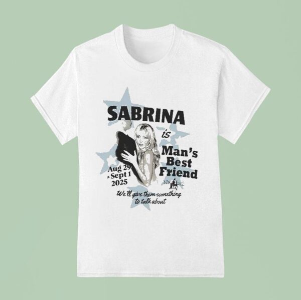 Sabrina Carpenter Is Man S Best Friend We Ll Give Them Something To Talk About New York Ny T Shirt