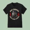 Sasquatch Bad Choices Make Good Stories Bigfoo T Shirt