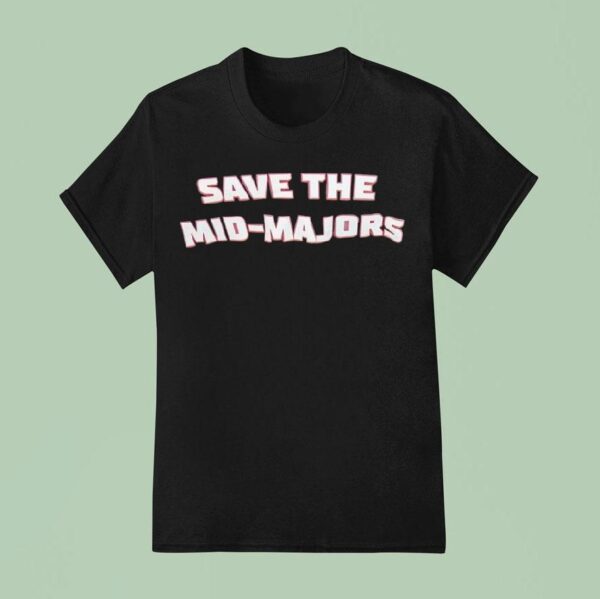 Save The Mid Majors T Shirt
