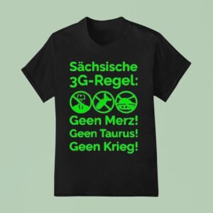 Saxon G Rule Schsische Geen Merz Geen Taurus Geen Krieg G Regel T Shirt
