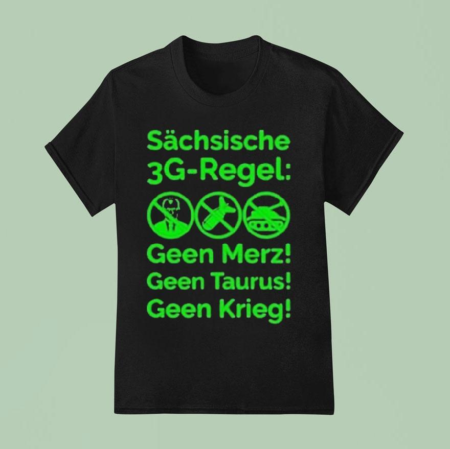 Saxon G Rule Schsische Geen Merz Geen Taurus Geen Krieg G Regel T Shirt