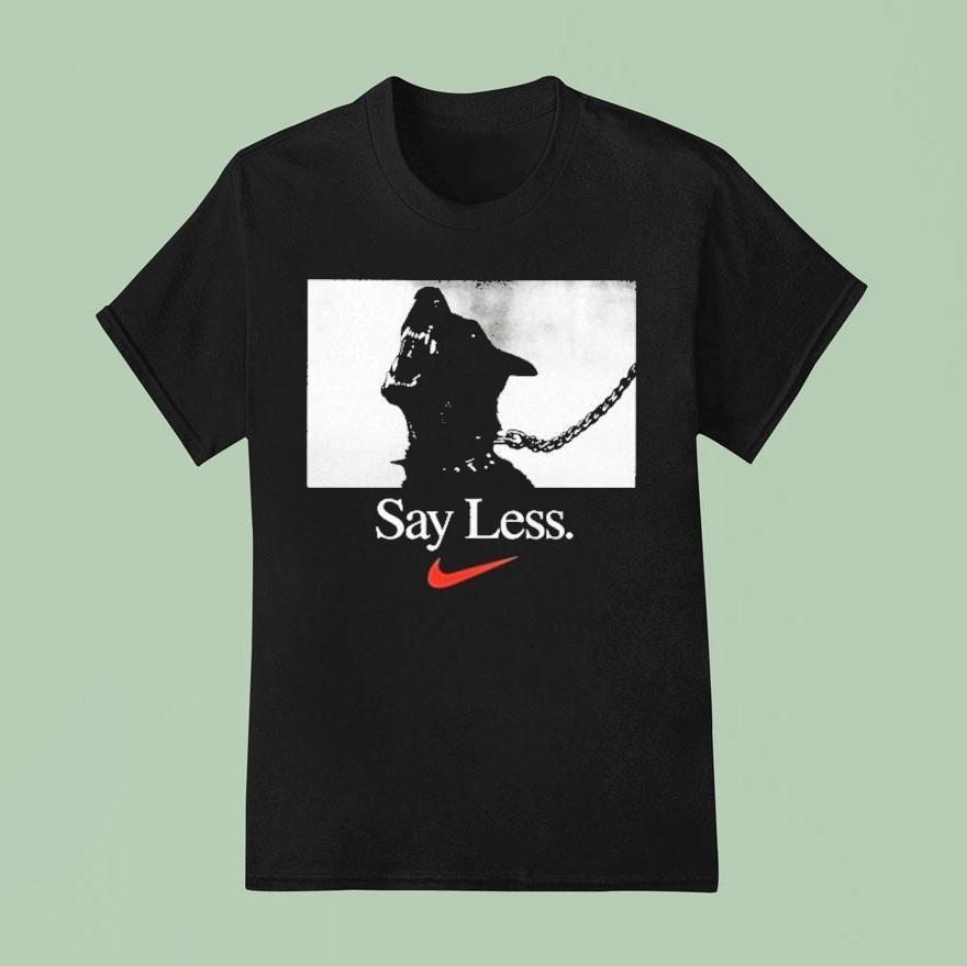  Say Less Nike T Shirt