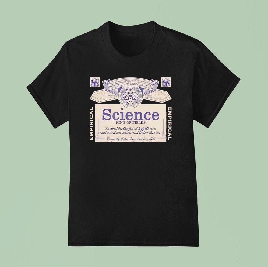 Science King Of Fields Brewed By The Finest Hypotheses Controlled Variables And Tested Theories T Shirt