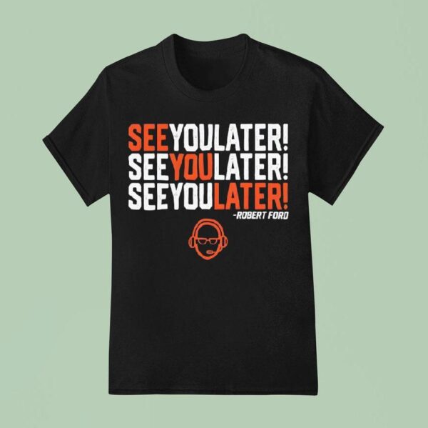 See You Later Repeat Robert Ford T Shirt
