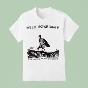 Seek Strength The Rest Will Follow T Shirt