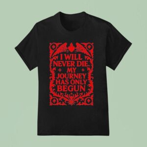 Send It Society I Will Never Die My Journey Has Only Begun T Shirt